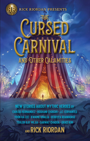 Cursed Carnival and Other Calamities, The: New Stories About Mythic Heroes